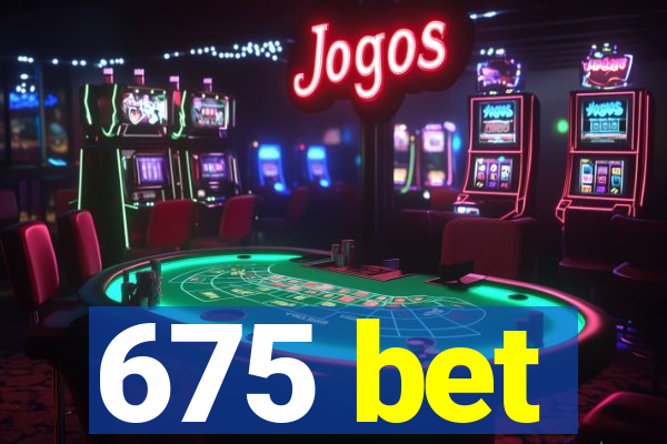 675 bet